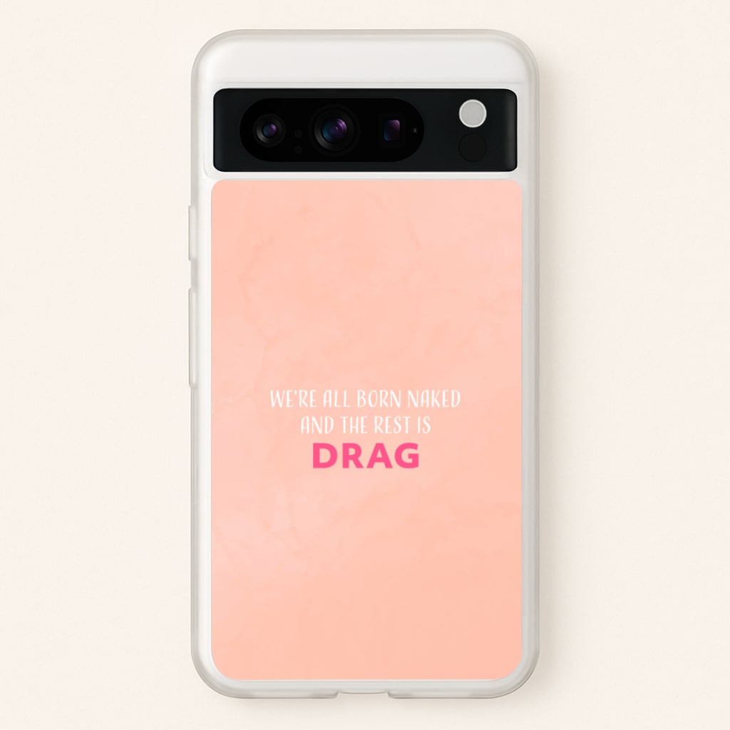We're All Born Naked And The Rest Is Drag - Drag Queen - Black Enpowerment Phone Case for Google Pixel 8 Pro