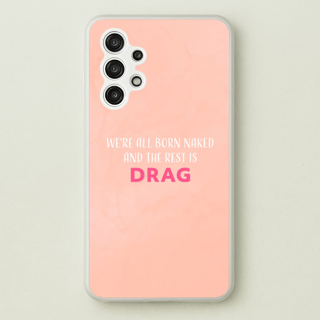 We're All Born Naked And The Rest Is Drag - Drag Queen - Black Enpowerment Phone Case for Galaxy A13