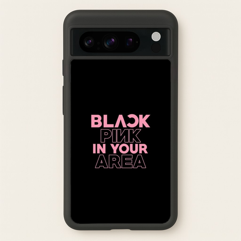 Girl K-Pop Band In Your Area - Black - Blackpink Phone Case for Google Pixel 8 Pro