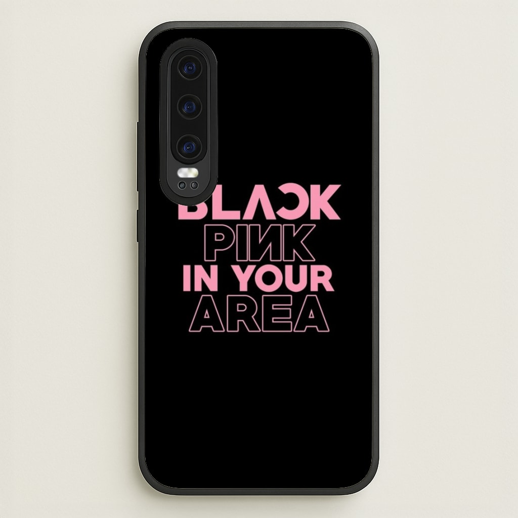 Girl K-Pop Band In Your Area - Black - Blackpink Phone Case for Huawei P30