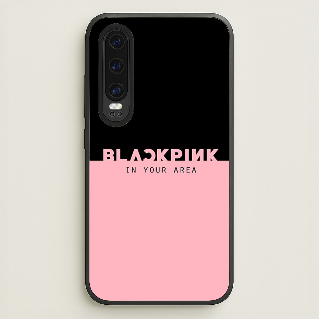 Girl K-Pop Band In Your Area - Blackpink Phone Case for Huawei P30
