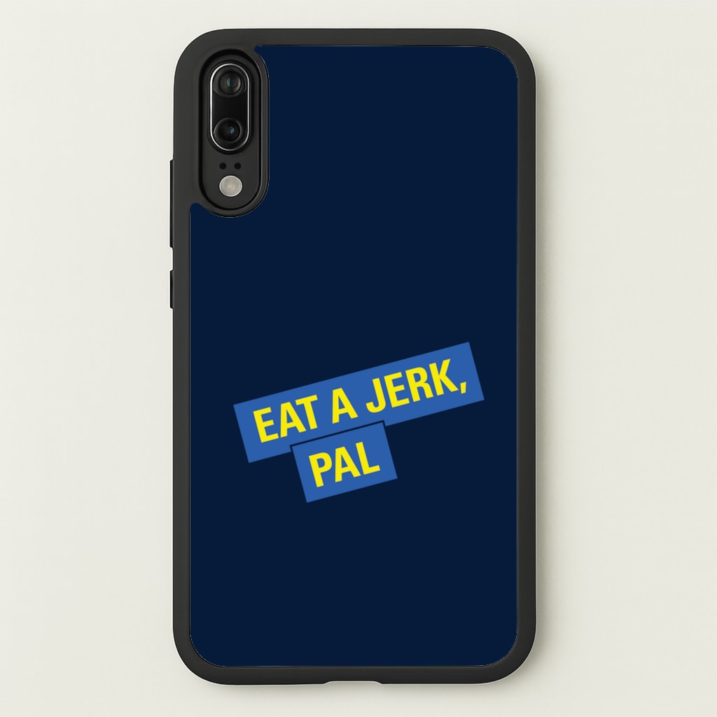 Eat A jerk, Pal - B99 - Brooklyn nine nine Phone Case for Huawei P20