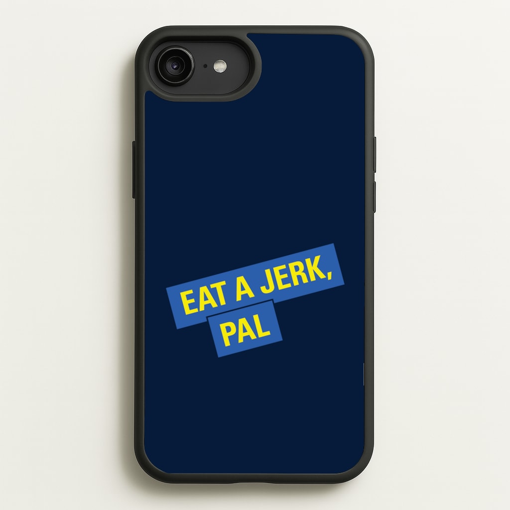 Eat A jerk, Pal - B99 - Brooklyn nine nine Phone Case for iPhone 6 Plus / 7 Plus / 8 Plus