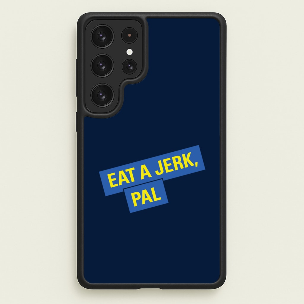 Eat A jerk, Pal - B99 - Brooklyn nine nine Phone Case for Galaxy S22 Ultra