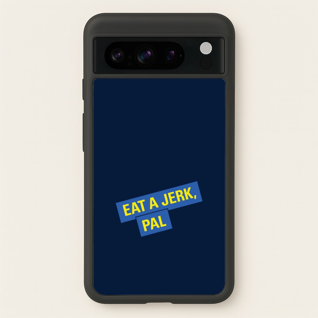 Eat A jerk, Pal - B99 - Brooklyn nine nine Phone Case for Google Pixel 8 Pro