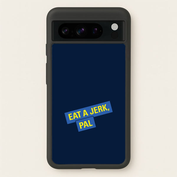 Eat A jerk, Pal - B99 - Brooklyn nine nine Phone Case for Google Pixel 8 Pro
