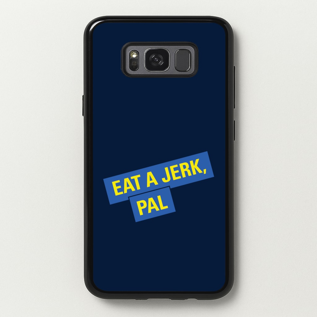 Eat A jerk, Pal - B99 - Brooklyn nine nine Phone Case for Galaxy S8 Plus