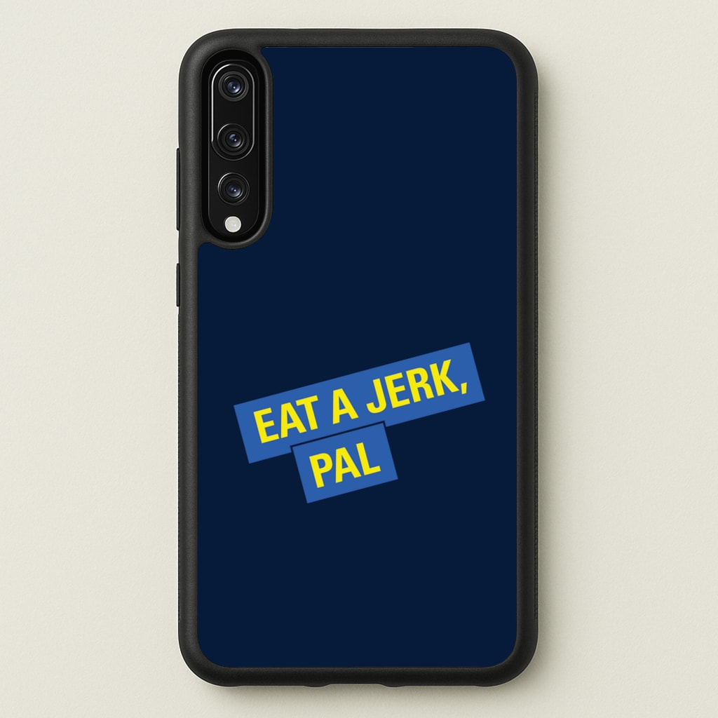 Eat A jerk, Pal - B99 - Brooklyn nine nine Phone Case for Huawei P20 Pro