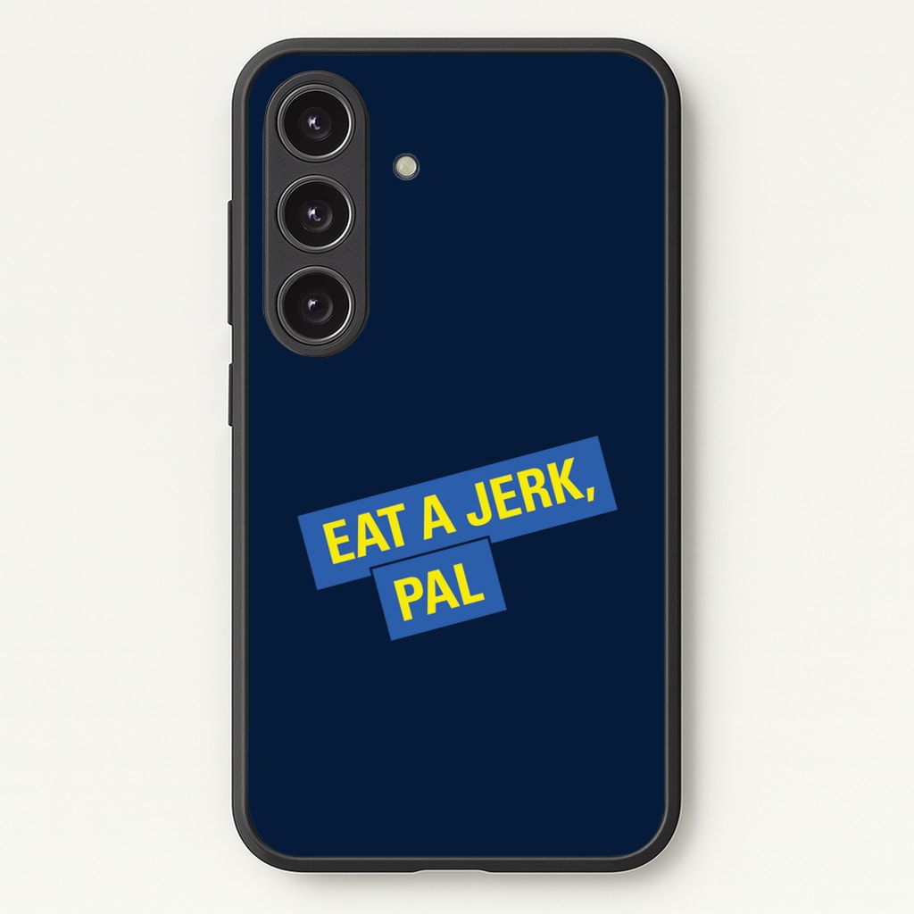 Eat A jerk, Pal - B99 - Brooklyn nine nine Phone Case for Galaxy S25 Plus