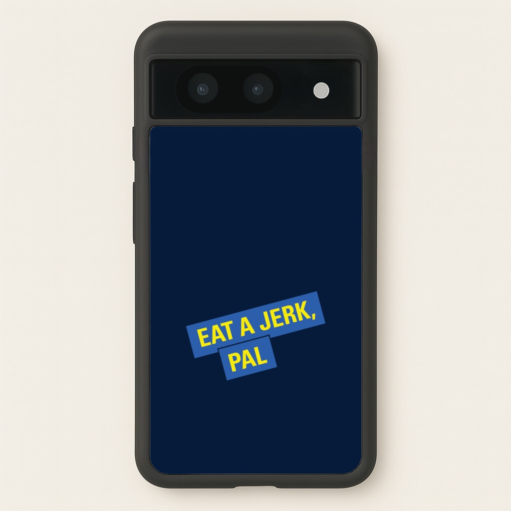 Eat A jerk, Pal - B99 - Brooklyn nine nine Phone Case for Google Pixel 8a