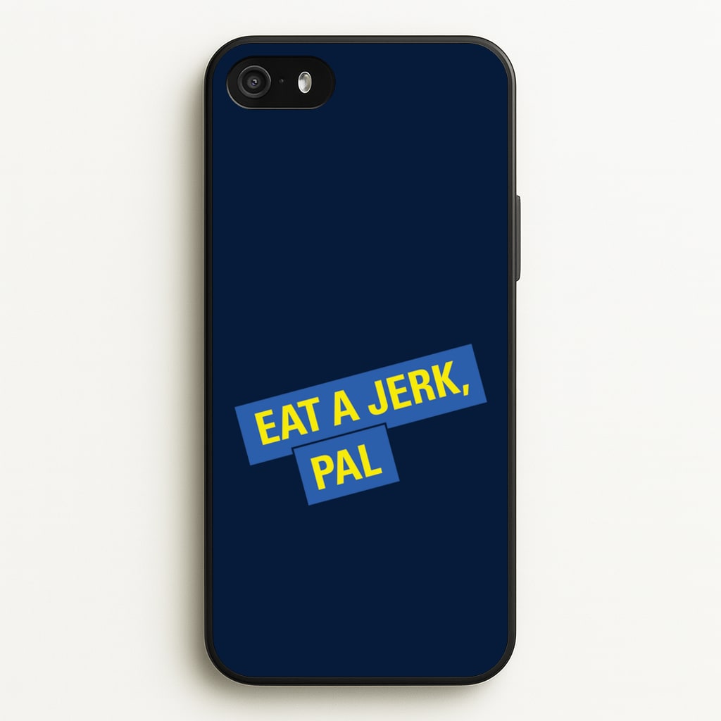 Eat A jerk, Pal - B99 - Brooklyn nine nine Phone Case for iPhone 5 / 5s / SE 2016