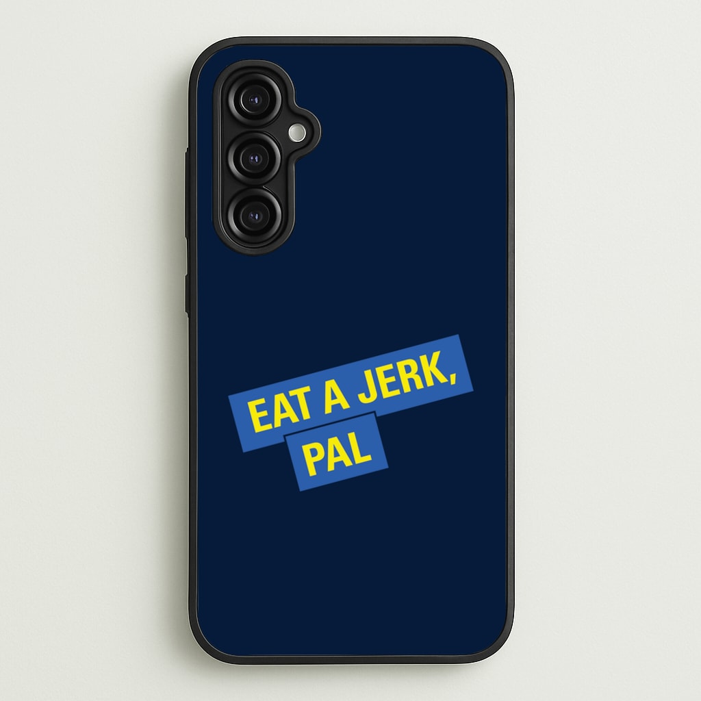 Eat A jerk, Pal - B99 - Brooklyn nine nine Phone Case for Galaxy A14
