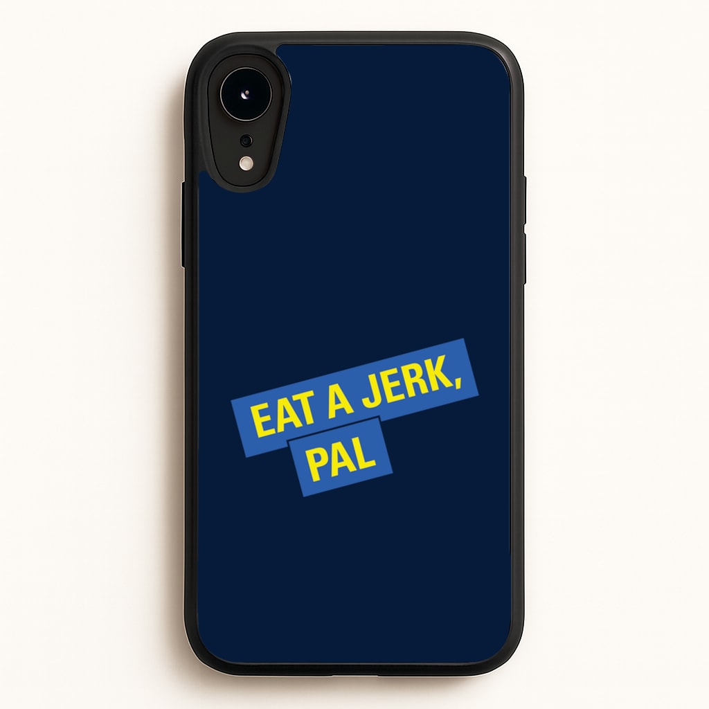 Eat A jerk, Pal - B99 - Brooklyn nine nine Phone Case for iPhone XR