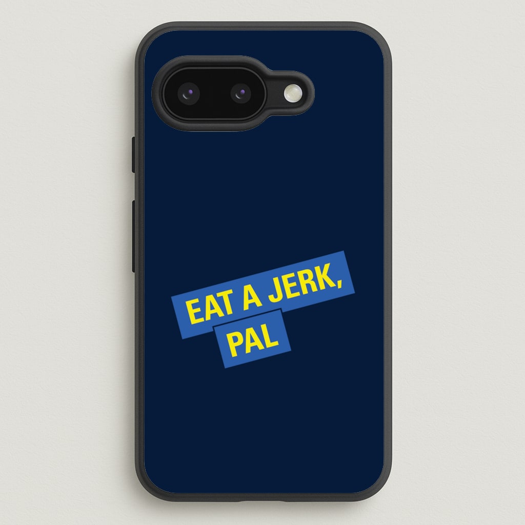 Eat A jerk, Pal - B99 - Brooklyn nine nine Phone Case for Google Pixel 9a