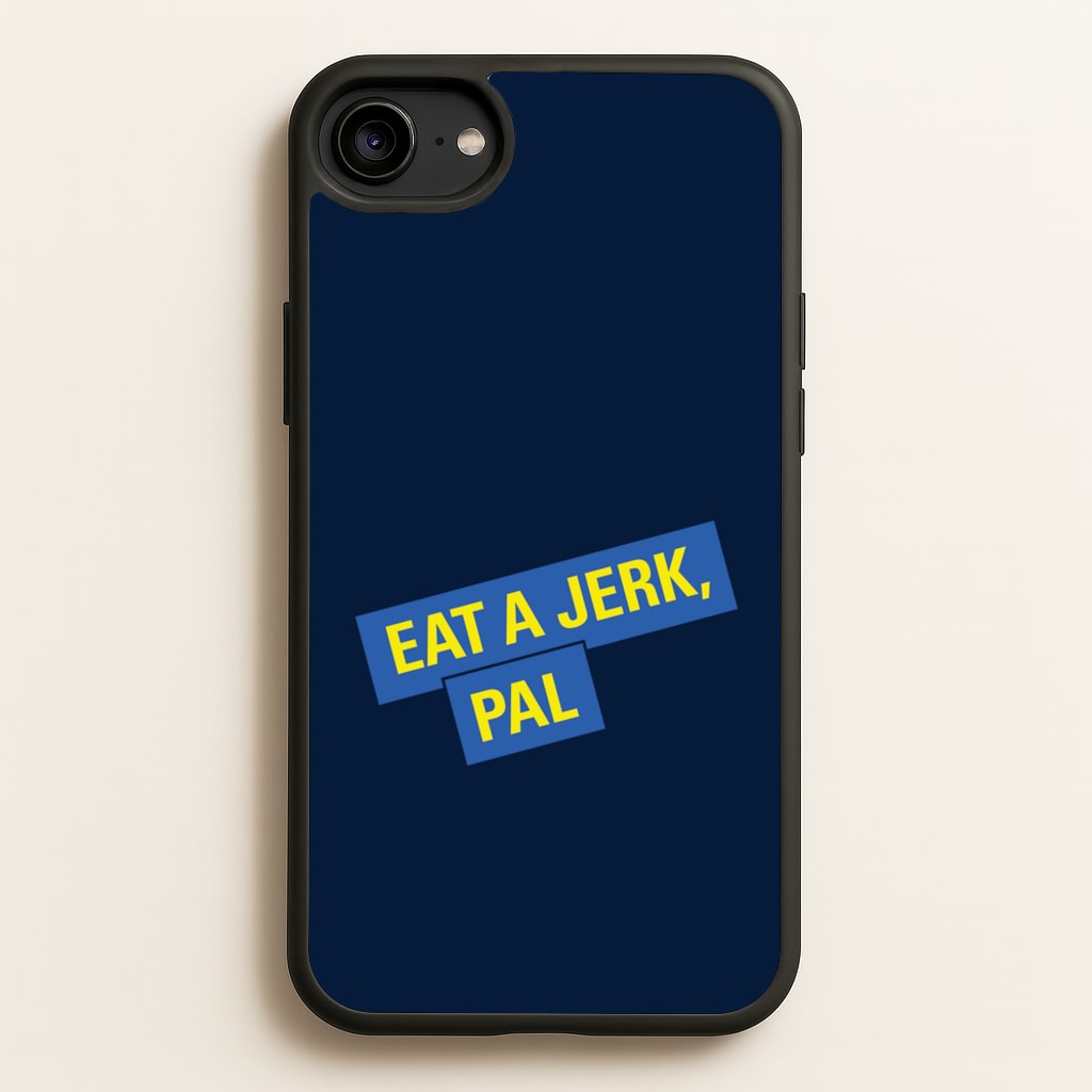 Eat A jerk, Pal - B99 - Brooklyn nine nine Phone Case for iPhone 6 / 7 / 8 / SE