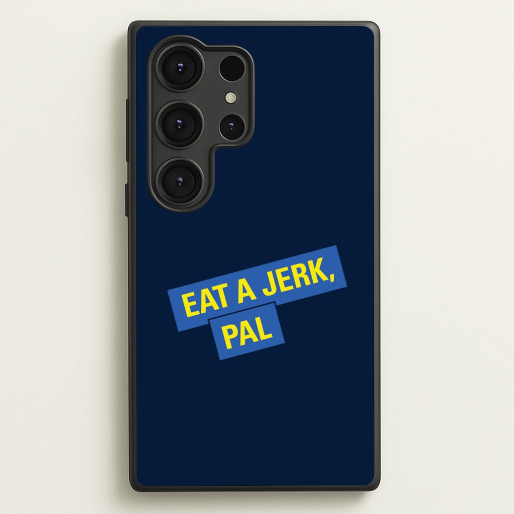 Eat A jerk, Pal - B99 - Brooklyn nine nine Phone Case for Galaxy S25 Ultra