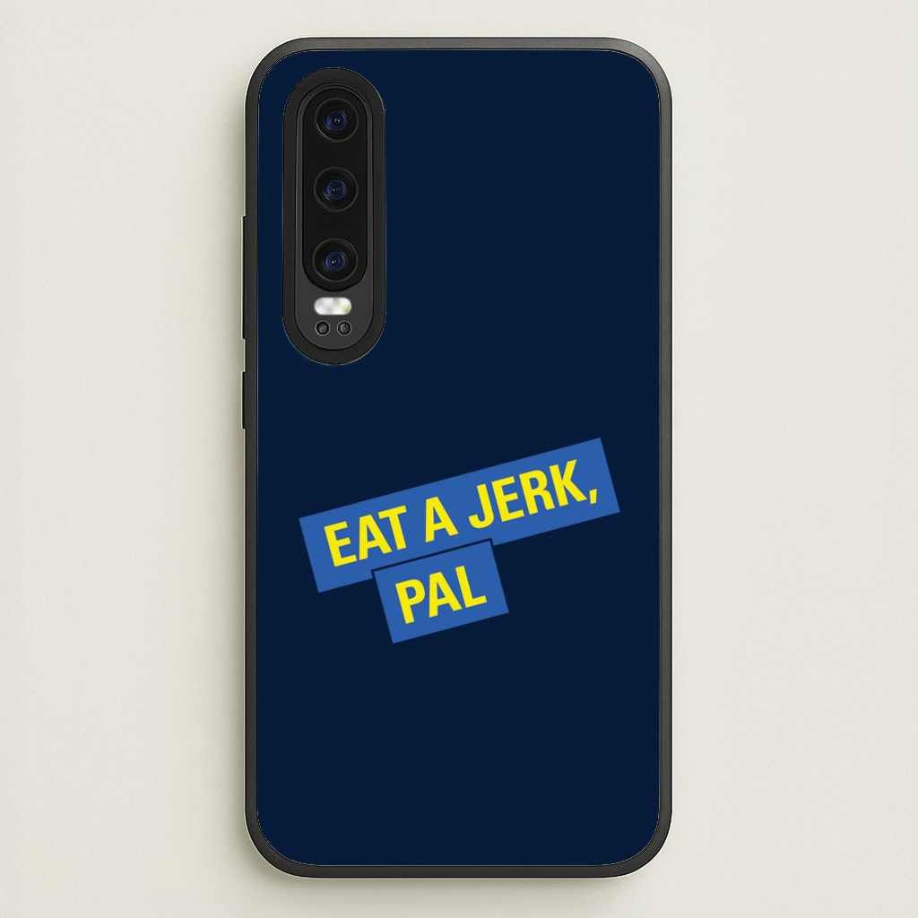 Eat A jerk, Pal - B99 - Brooklyn nine nine Phone Case for Huawei P30