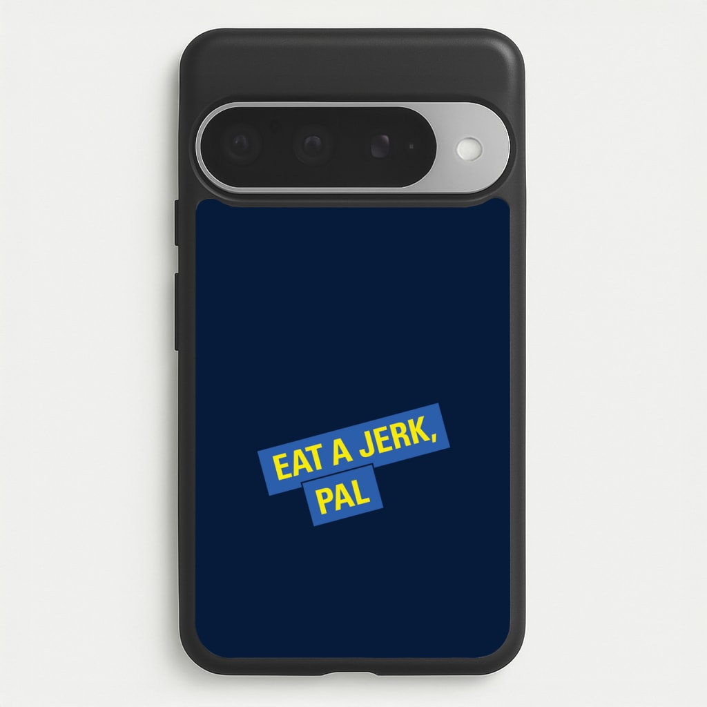 Eat A jerk, Pal - B99 Phone Case for Google Pixel 10 Pro XL
