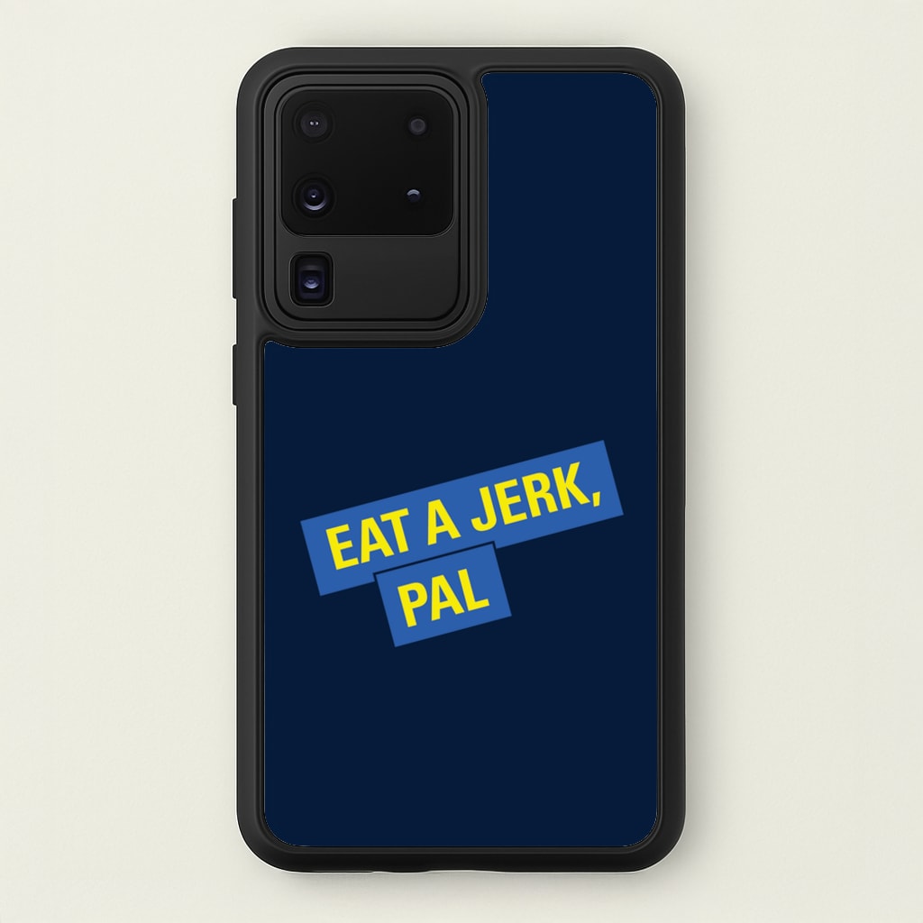 Eat A jerk, Pal - B99 - Brooklyn nine nine Phone Case for Galaxy S20 Ultra