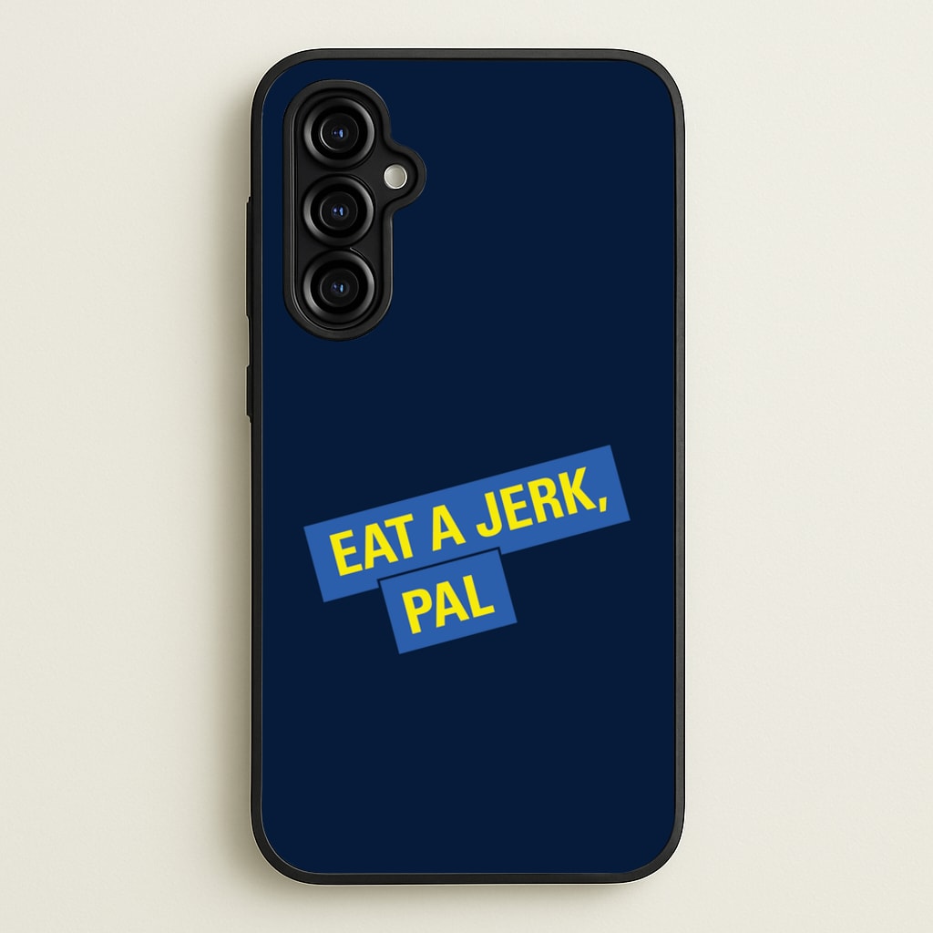Eat A jerk, Pal - B99 - Brooklyn nine nine Phone Case for Galaxy A54
