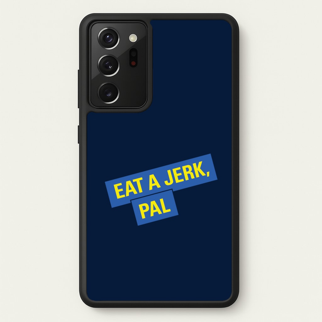 Eat A jerk, Pal - B99 - Brooklyn nine nine Phone Case for Galaxy Note 20 Ultra