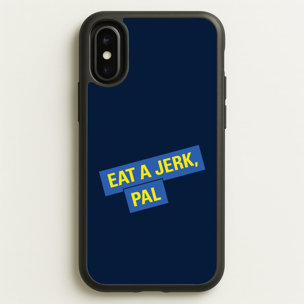 Eat A jerk, Pal - B99 - Brooklyn nine nine Phone Case for iPhone X / XS