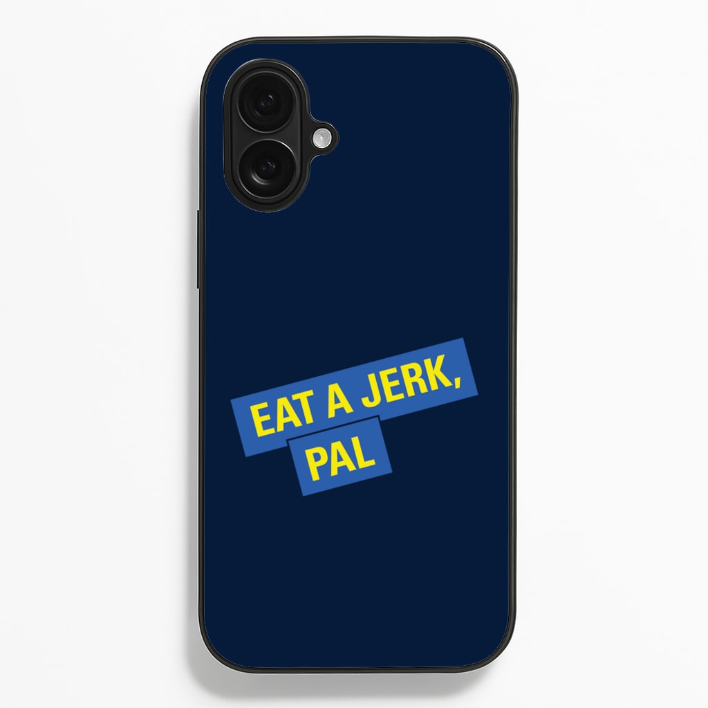 Eat A jerk, Pal - B99 - Brooklyn nine nine Phone Case for iPhone 16 Plus