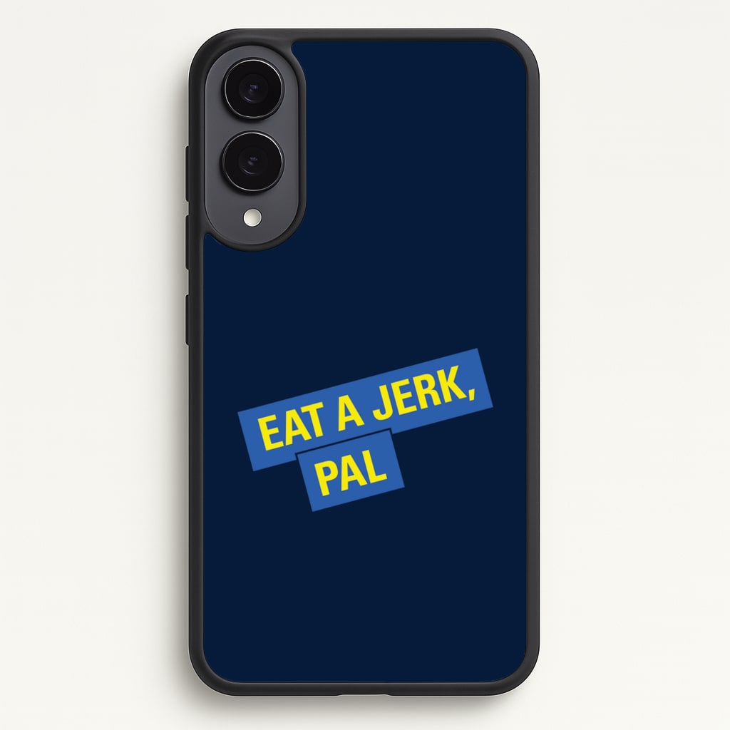 Eat A jerk, Pal - B99 - Brooklyn nine nine Phone Case for Galaxy S25 Edge