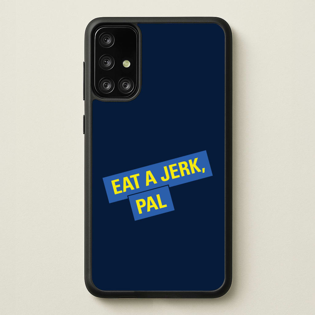 Eat A jerk, Pal - B99 - Brooklyn nine nine Phone Case for Galaxy A71