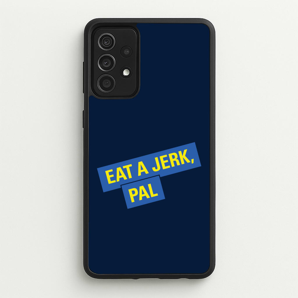 Eat A jerk, Pal - B99 - Brooklyn nine nine Phone Case for Galaxy A52 / A52s