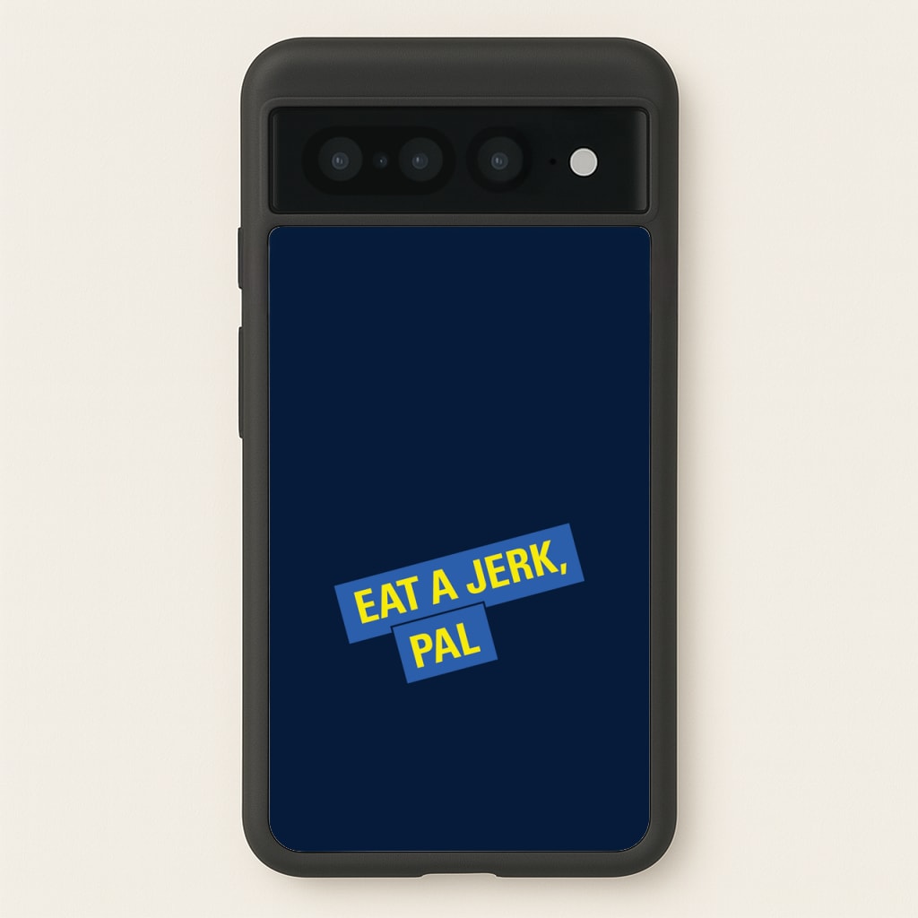 Eat A jerk, Pal - B99 - Brooklyn nine nine Phone Case for Google Pixel 7 Pro