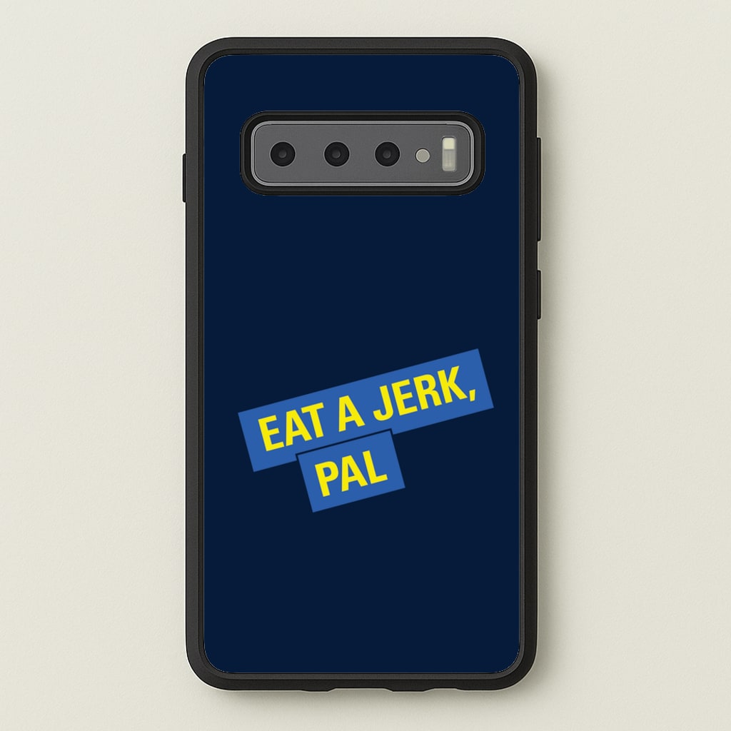 Eat A jerk, Pal - B99 - Brooklyn nine nine Phone Case for Galaxy S10