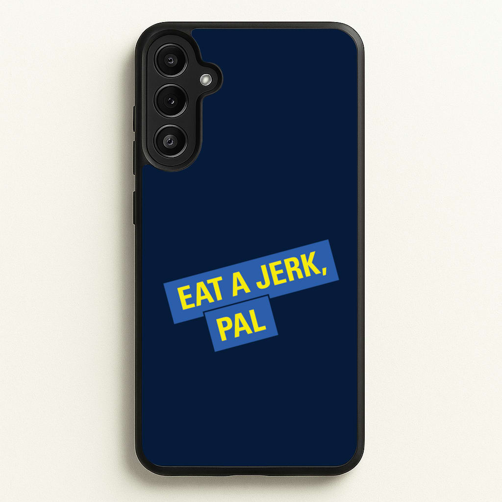Eat A jerk, Pal - B99 - Brooklyn nine nine Phone Case for Galaxy A34