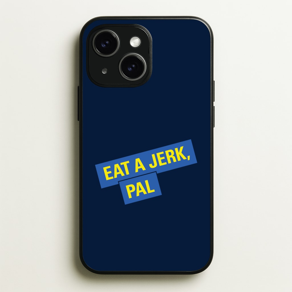 Eat A jerk, Pal - B99 - Brooklyn nine nine Phone Case for iPhone 15