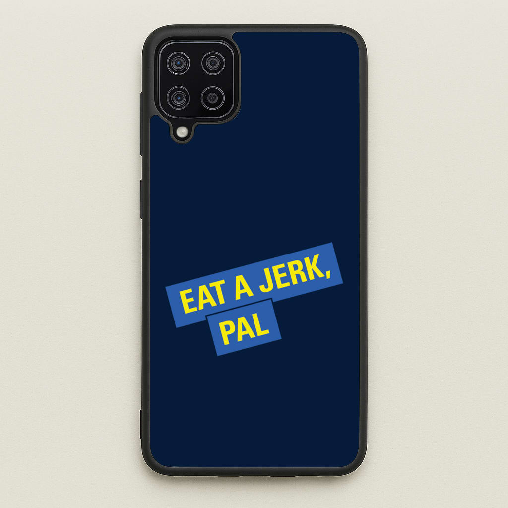 Eat A jerk, Pal - B99 - Brooklyn nine nine Phone Case for Galaxy A12