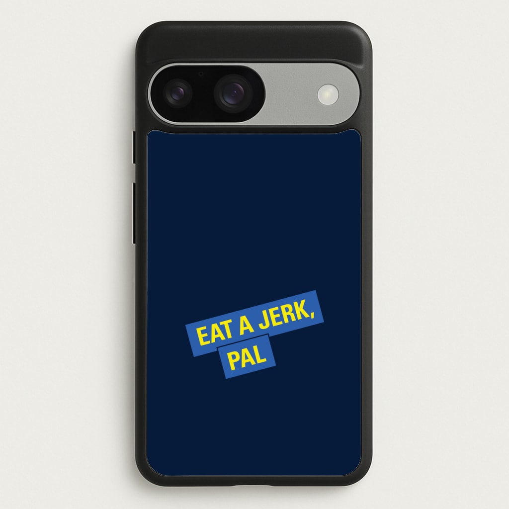 Eat A jerk, Pal - B99 - Brooklyn nine nine Phone Case for Google Pixel 9 / 9 Pro