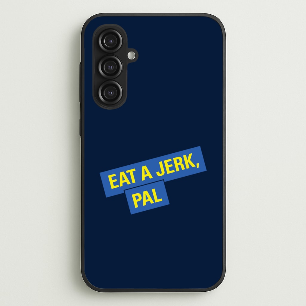 Eat A jerk, Pal - B99 - Brooklyn nine nine Phone Case for Galaxy S23FE