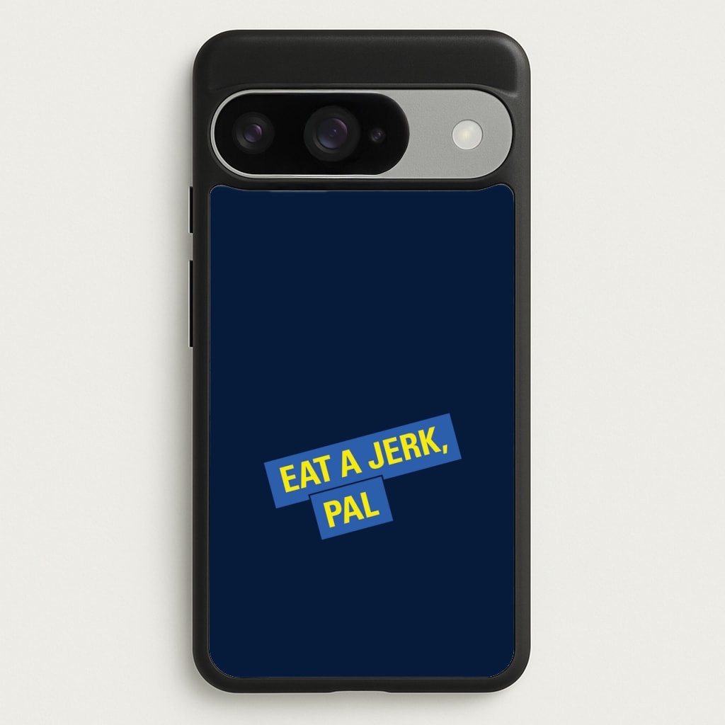 Eat A jerk, Pal - B99 Phone Case for Google Pixel 10 / 10 Pro