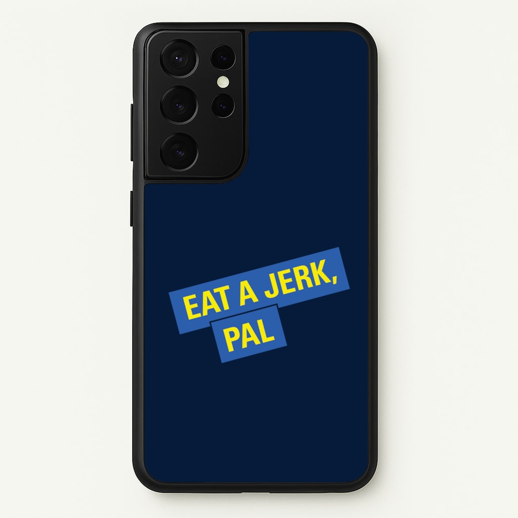 Eat A jerk, Pal - B99 - Brooklyn nine nine Phone Case for Galaxy S21 Ultra