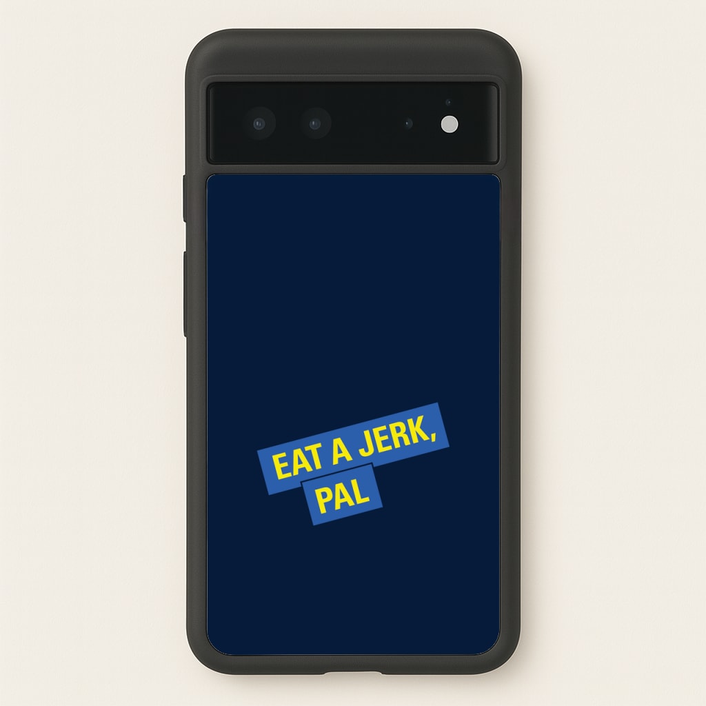 Eat A jerk, Pal - B99 - Brooklyn nine nine Phone Case for Google Pixel 6
