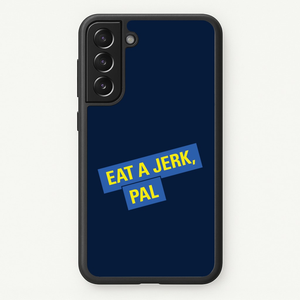 Eat A jerk, Pal - B99 - Brooklyn nine nine Phone Case for Galaxy S21 Plus