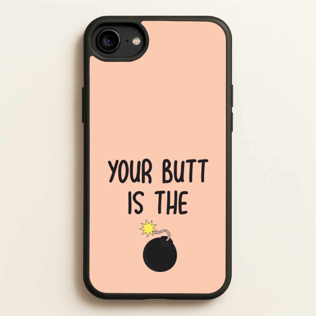 Your Butt Is The Bomb - B99 - Brooklyn nine nine Phone Case for iPhone 6 / 7 / 8 / SE