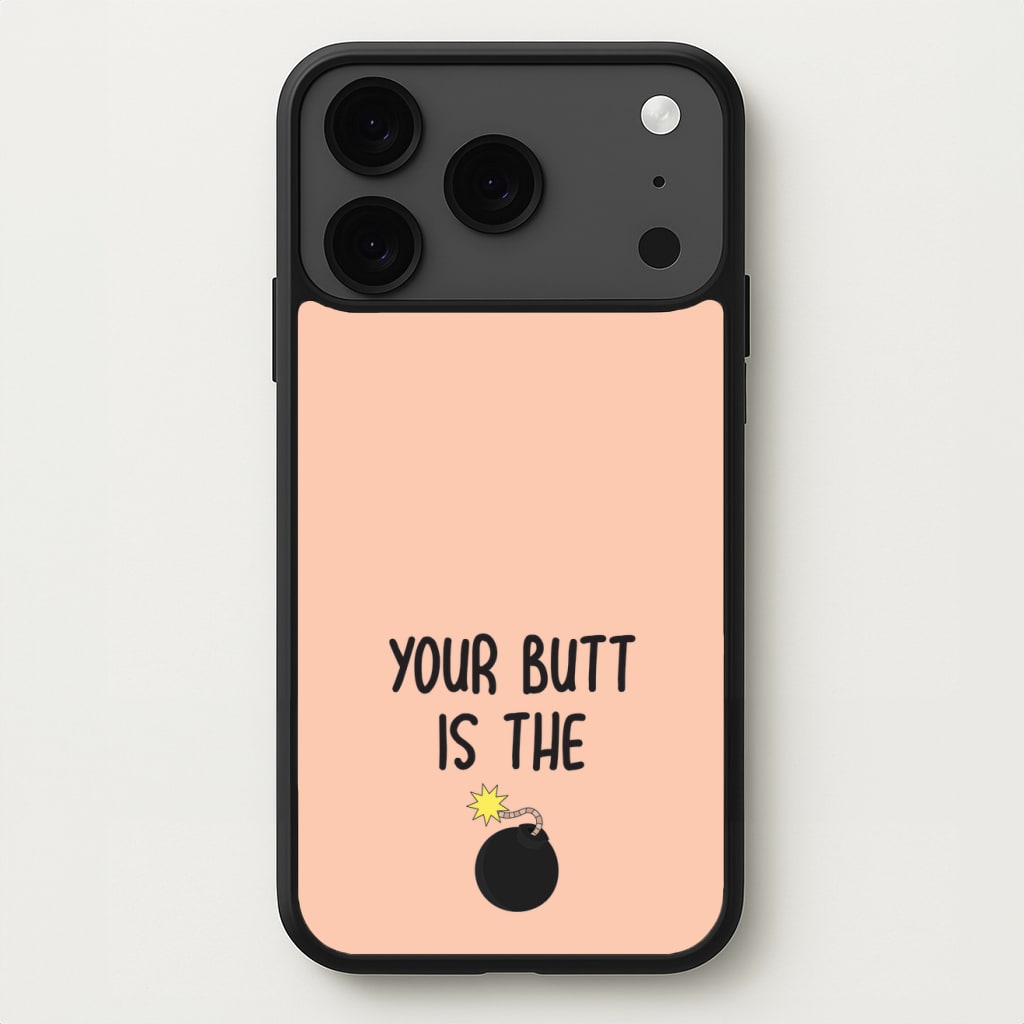 Your Butt Is The Bomb - B99 Phone Case for iPhone 17 Pro