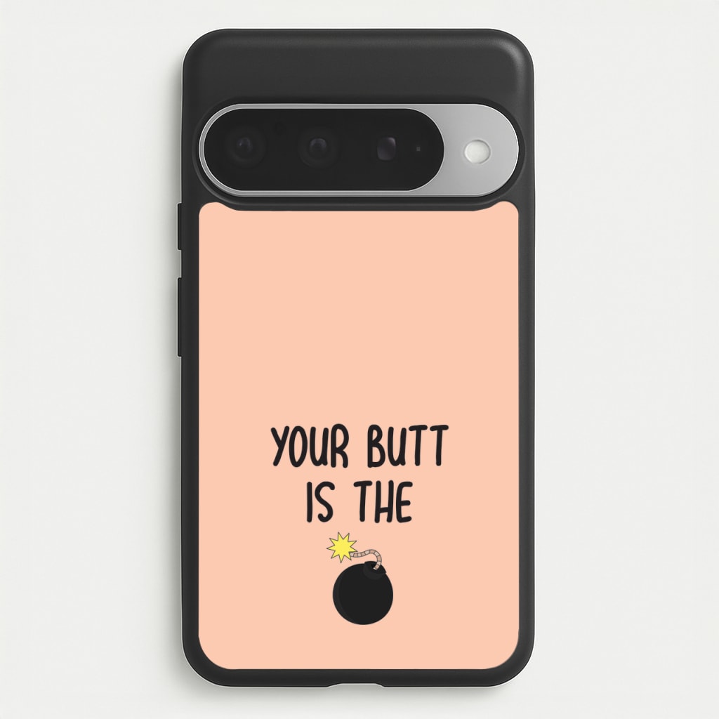 Your Butt Is The Bomb - B99 Phone Case for Google Pixel 10 Pro XL