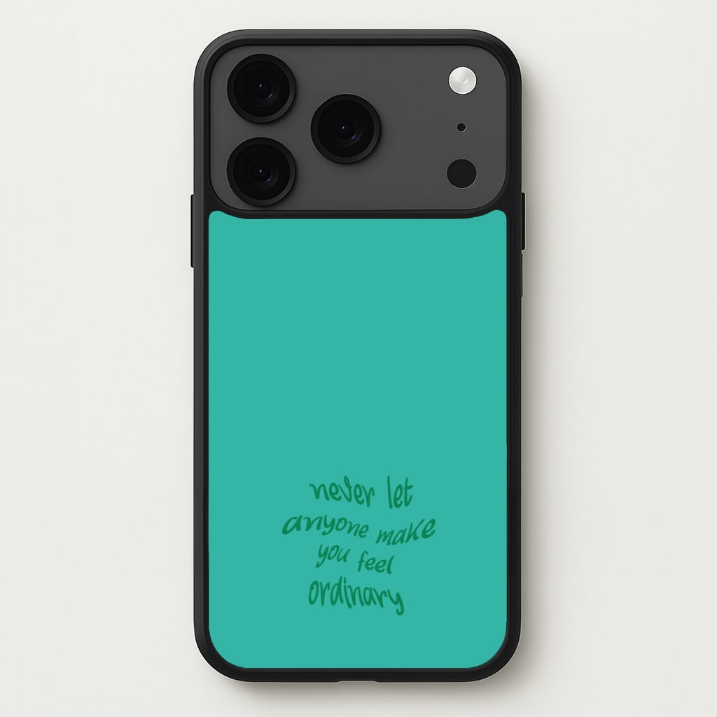 Never Let Anyone Make You Feel Ordinary Phone Case for iPhone 17 Pro Max