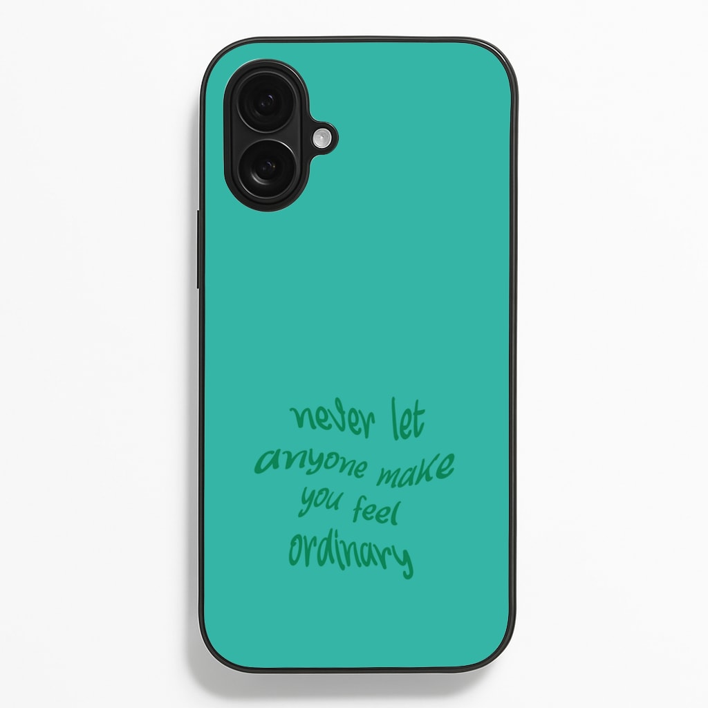 Never Let Anyone Make You Feel Ordinary Phone Case