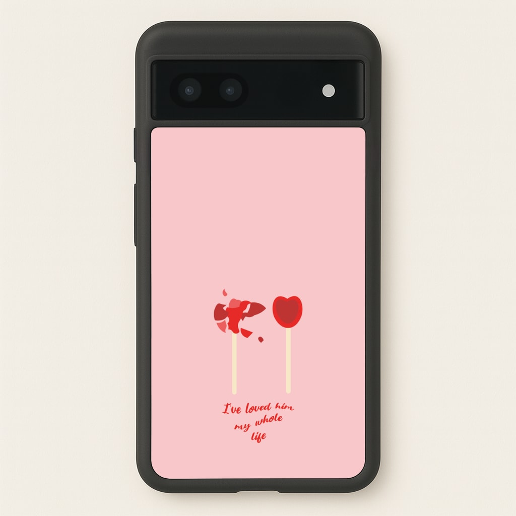 I've Loved Him My Whole Life - BookTok Phone Case for Google Pixel 7a