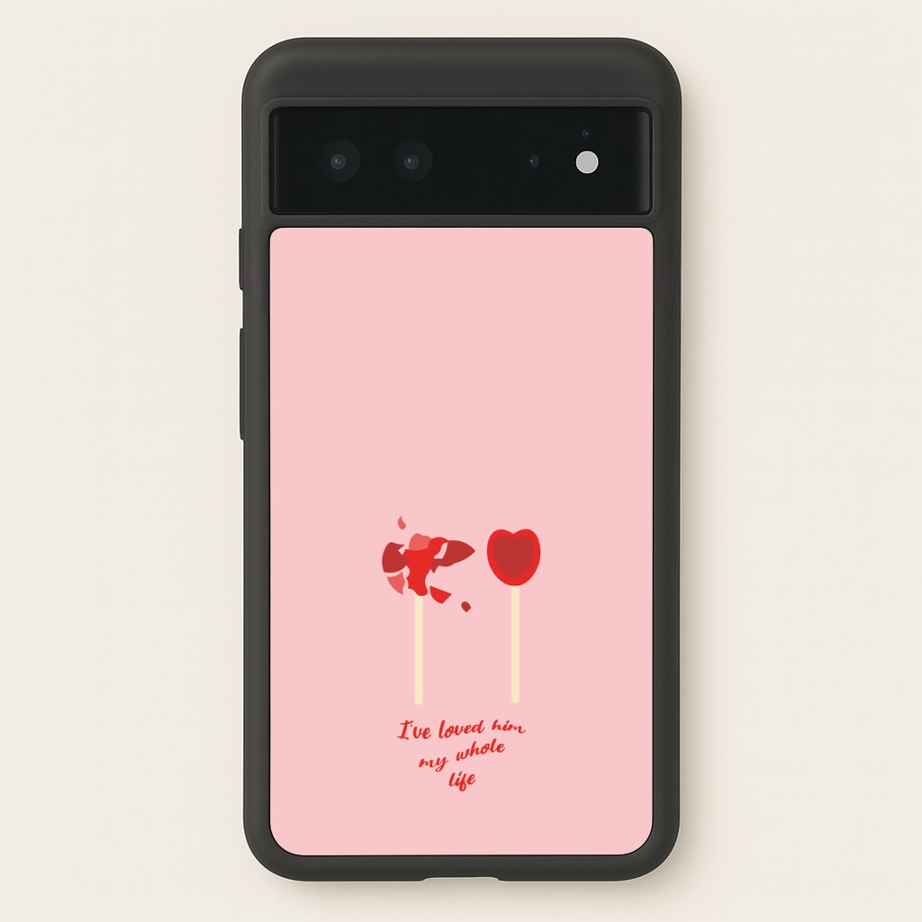 I've Loved Him My Whole Life - BookTok Phone Case for Google Pixel 6