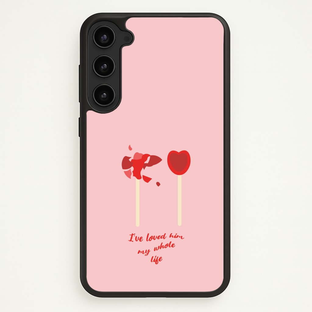 I've Loved Him My Whole Life - BookTok Phone Case for Galaxy S23