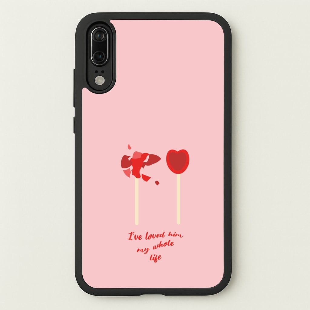 I've Loved Him My Whole Life - BookTok Phone Case for Huawei P20